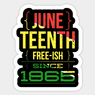 Juneteenth FREE-ISH since 1865 Sticker